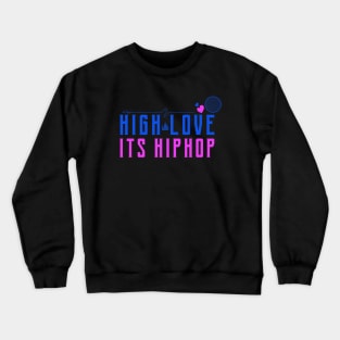 High love its hip hop Crewneck Sweatshirt